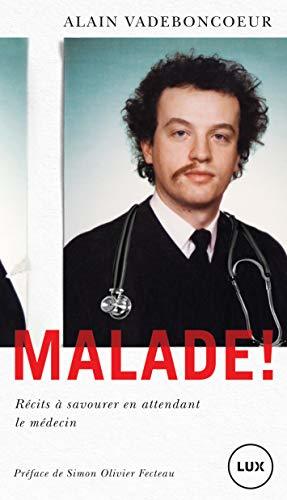 Malade!: Récits à savourer en attendant le médecin