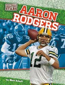 Aaron Rodgers (Football's Greatest Stars) by Matt Scheff | Goodreads