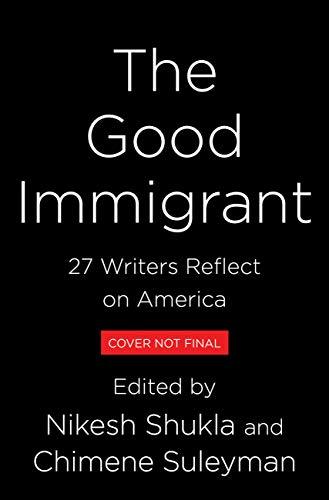 The Good Immigrant: 26 Writers Reflect on America