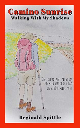 Camino Sunrise-Walking With My Shadows: One reluctant pilgrim packs a weighty load on a 500-mile path