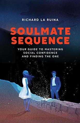 Soulmate Sequence: Your Guide to Mastering Social Confidence and Finding The One