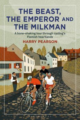 The Beast, the Emperor and the Milkman: A Bone-shaking Tour through Cycling’s Flemish Heartlands