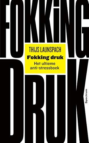 Fokking druk: Het ultieme anti-stressboek