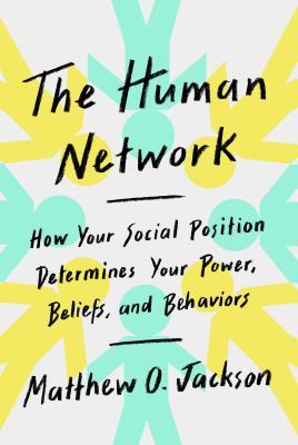 The Human Network: How Your Social Position Determines Your Power, Beliefs, and Behaviors