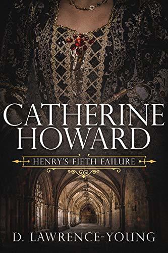 Catherine Howard: Wife and Mistress