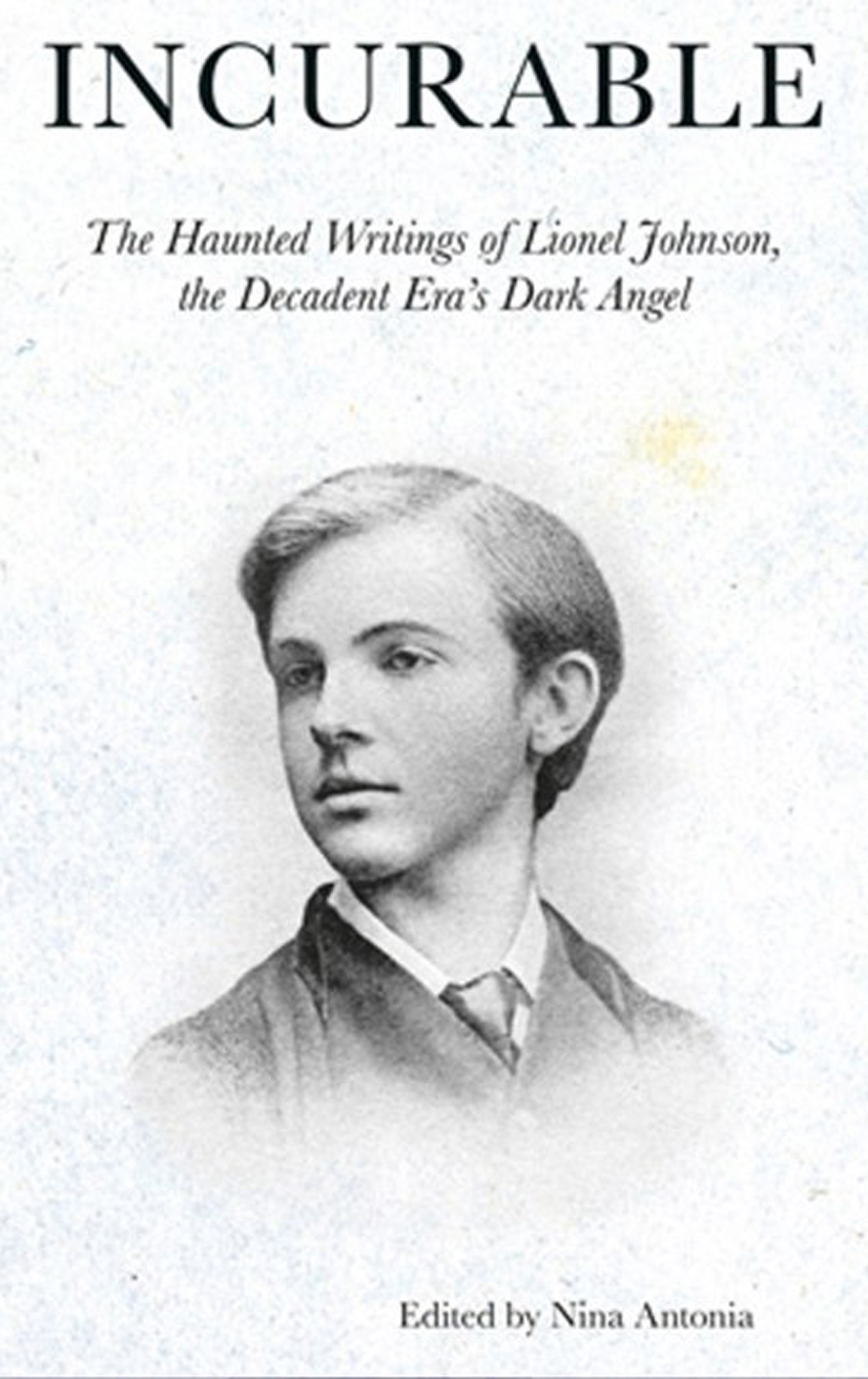 Incurable: The Haunted Writings of Lionel Johnson, the Decadent Era Dark Angel