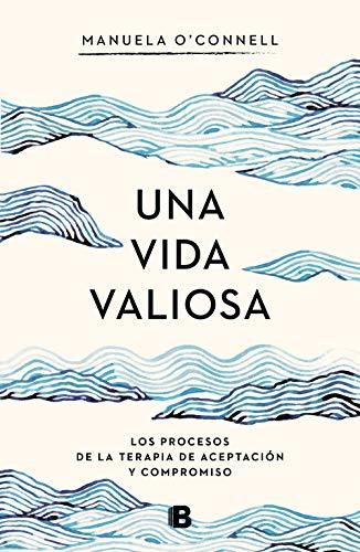 Una vida valiosa: Los procesos de la terapia de aceptación y compromiso