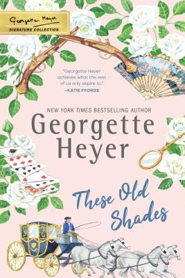 These Old Shades: A Slow-Burn, Age-Gap Regency Romance (The Georgette Heyer Signature Collection)