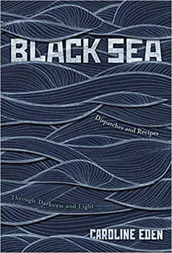 Black Sea: Dispatches and Recipes – Through Darkness and Light