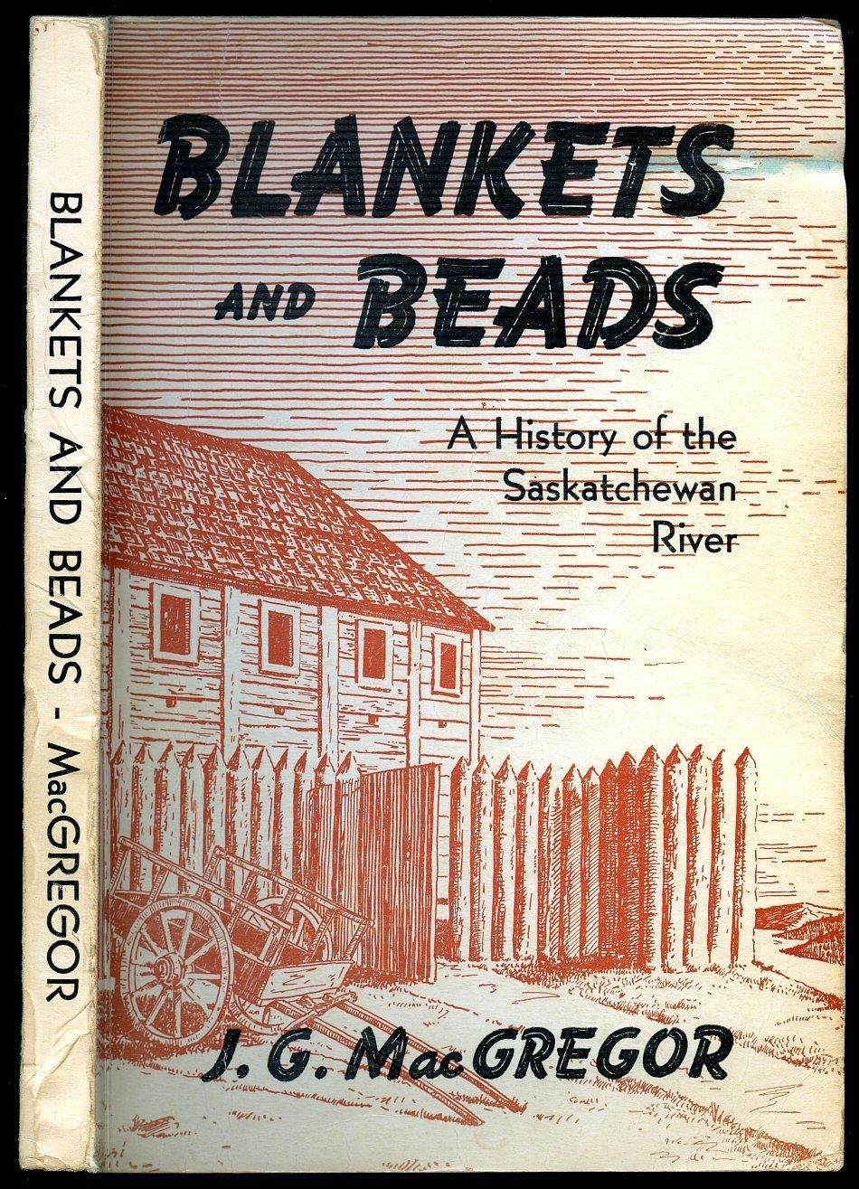 Blankets and Beads A History of the Saskatchewan River by James G