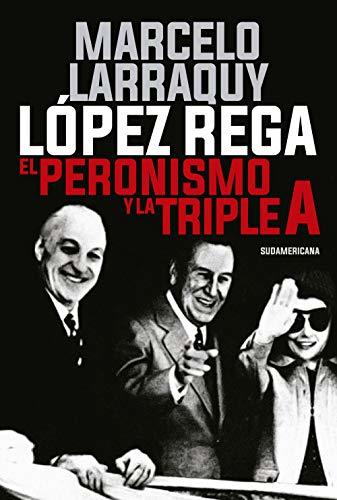 López Rega: El peronismo y la Triple A
