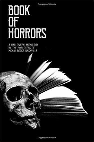 Book Of Horrors: A Halloween Anthology By the Employees of Mckay Books