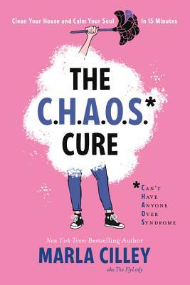 The CHAOS Cure: Clean Your House and Calm Your Soul in 15 Minutes