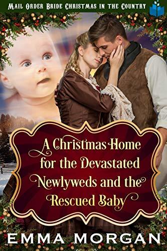 A Christmas Home for the Devastated Newlyweds and Rescued Baby book cover