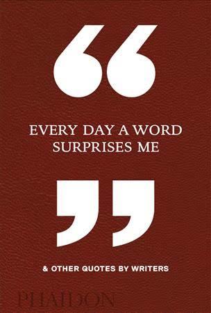 Every Day a Word Surprises Me & Other Quotes by Writers book cover