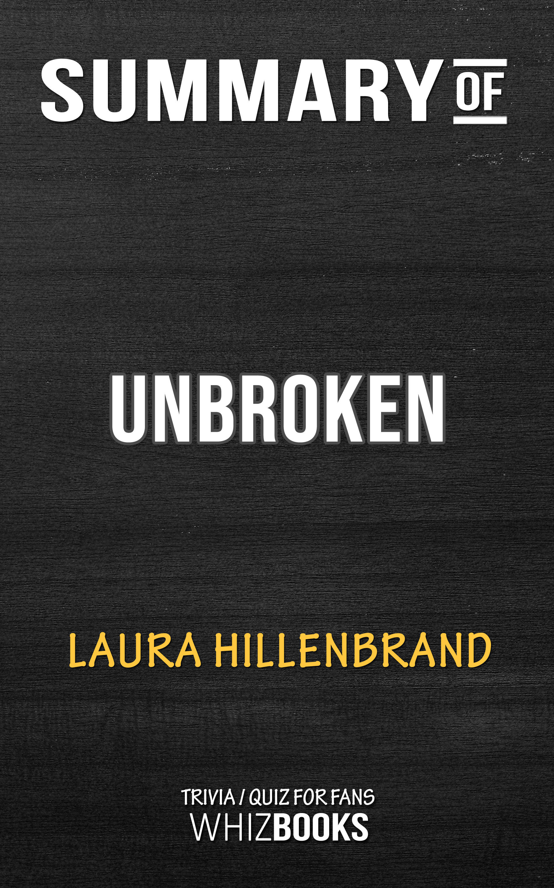 Summary of Unbroken A World War II Story of Survival, Resilience, and Redemption by Laura