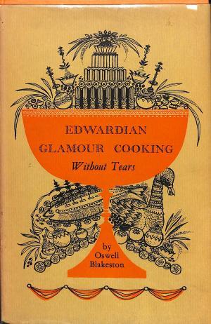 Edwardian Glamour Cooking Without Tears by Oswell Blakeston | Goodreads