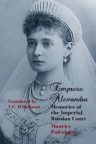 Empress Alexandra: Memories of the Imperial Russian Court