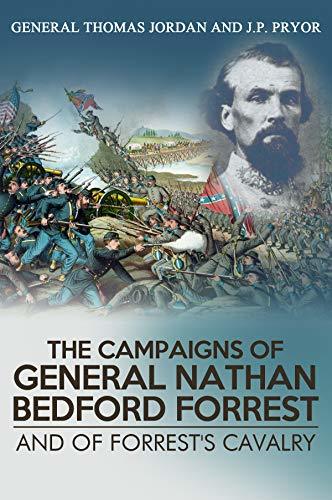 The Campaigns Of General Nathan Bedford Forrest And Of Forrest's Cavalry