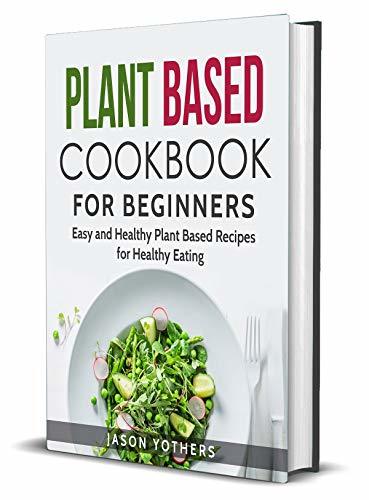 Plant Based Cookbook for Beginners: Easy and Healthy Plant Based ...