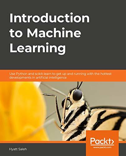 Introduction to Machine Learning: Use Python and scikit-learn to get up ...