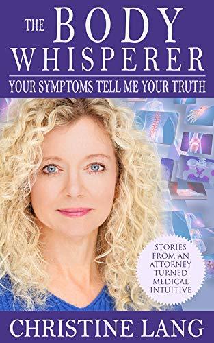 The Body Whisperer: Your Symptoms Tell Me Your Truth