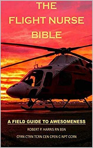The Flight Nurse Bible: A Field Guide To Awesomeness