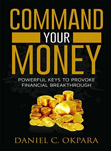 Command Your Money: Powerful Keys to Provoke Financial Breakthrough