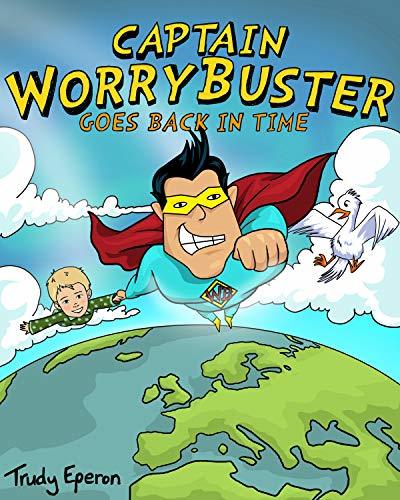 Captain Worry Captain WorryBuster Goes Back in Time by Trudy Eperon | Goodreads