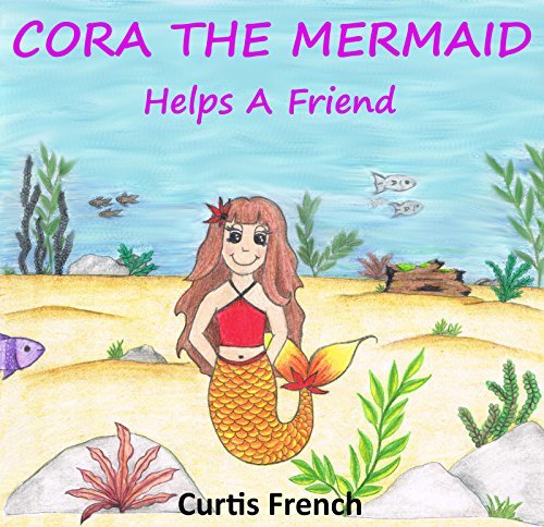 Cora The Mermaid: Helps A Friend (Book For Kids)