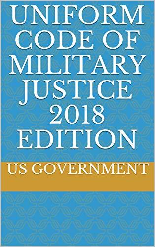 UNIFORM CODE OF MILITARY JUSTICE 2018 EDITION by U.S. Government | Goodreads