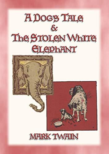 Withe Dog Tale A DOGs TALE & THE STOLEN WHITE ELEPHANT - Two Short Stories by Mark ...