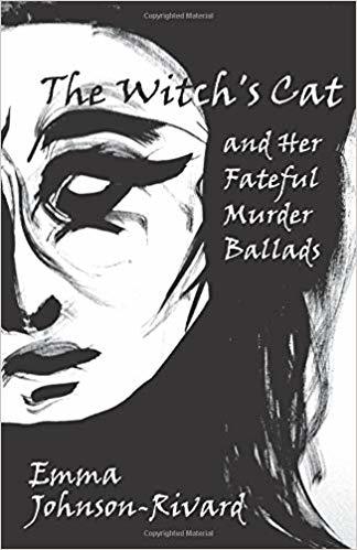 The Witch's Cat and Her Fateful Murder Ballads by Emma Johnson-Rivard