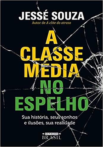 A Classe Média no Espelho: Sua História, Seus Sonhos e Ilusões, Sua Realidade