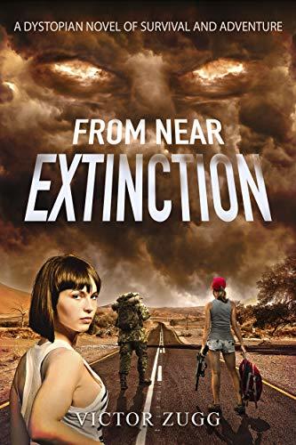 From Near Extinction: A Dystopian Novel of Survival and Adventure