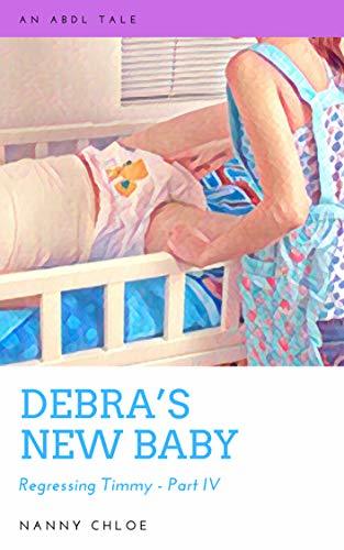 Debra’s New Baby (An ABDL Story): Regressing Timmy - Part IV by Nanny