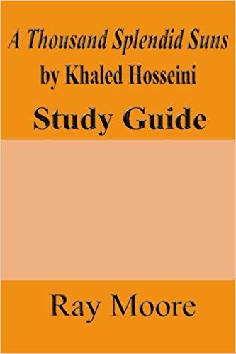 A Thousand Splendid Suns by Khaled Housseini: A Study Guide by Ray ...
