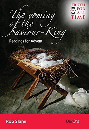 Rob Slane The Coming of the Saviour King: Readings for Advent by Rob Slane ...