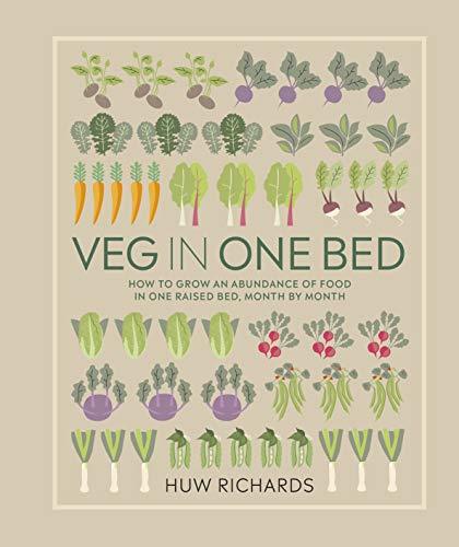 Veg in One Bed: How to Grow an Abundance of Food in One Raised Bed, Month by Month
