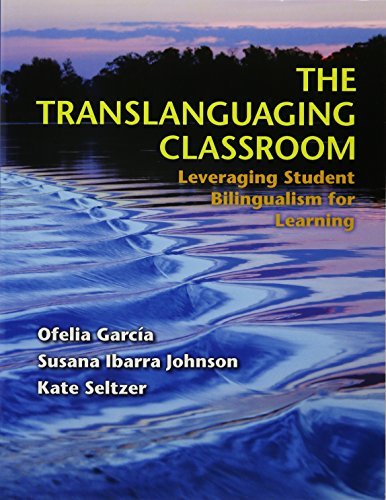 The Translanguaging Classroom: Leveraging Student Bilingualism for Learning