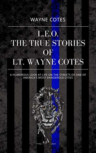 L.E.O.: The True Stories of Lt. Wayne Cotes
