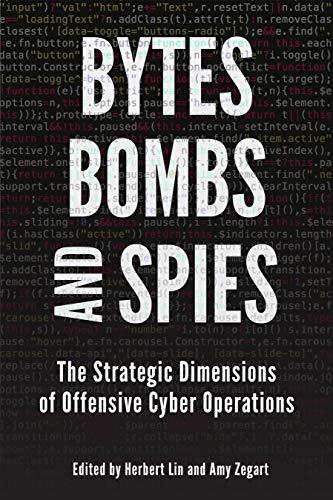 Bytes, Bombs, and Spies: The Strategic Dimensions of Offensive Cyber Operations