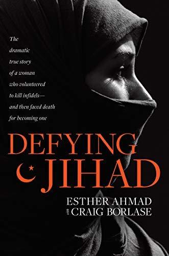 Defying Jihad: The Dramatic True Story of a Woman Who Volunteered to Kill Infidels—and Then Faced Death for Becoming One