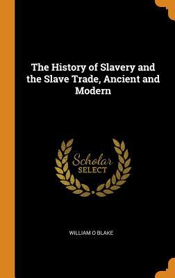 The History of Slavery and the Slave Trade, Ancient and Modern by ...