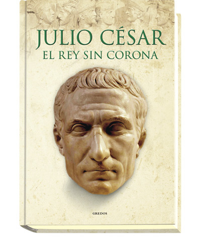 Julio César El rey sin corona by Álvaro Marcos | Goodreads