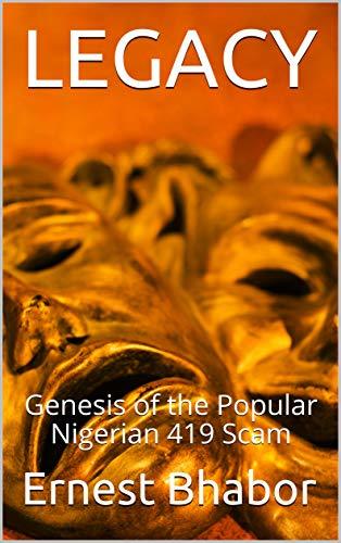 Legacy: Genesis of the Popular Nigerian 419 Scam by Ernest Bhabor ...