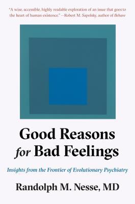 Good Reasons for Bad Feelings: Insights from the Frontier of Evolutionary Psychiatry