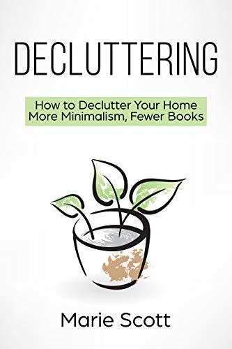 Decluttering: How to Declutter Your Home More Minimalism, Fewer Books