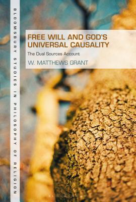 Free Will and God's Universal Causality: The Dual Sources Account by W ...