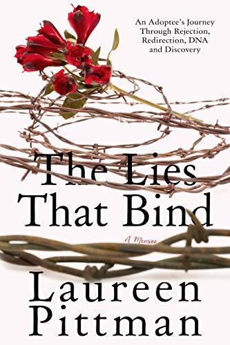 The Lies That Bind: An Adoptee's Journey Through Rejection, Redirection, DNA, and Discovery